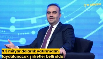 9.3 milyar dolarlık yatırımdan faydalanacak şirketler belli oldu