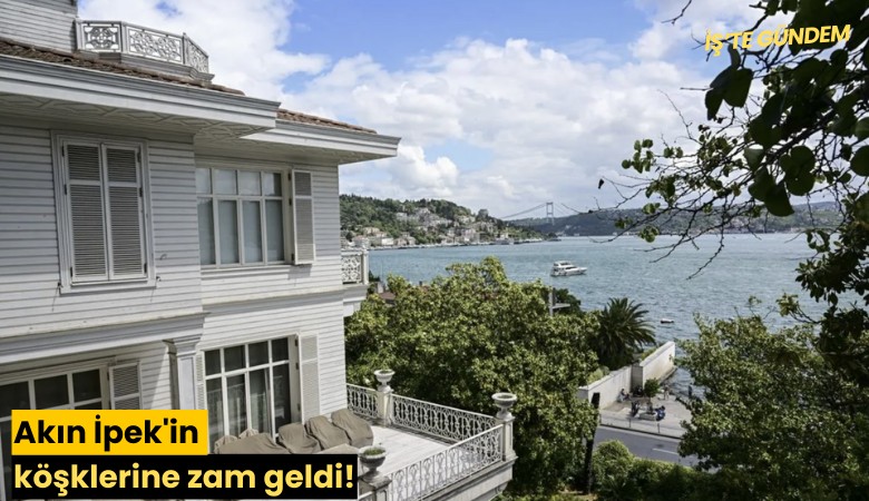 Akın İpek'in köşklerine zam geldi!