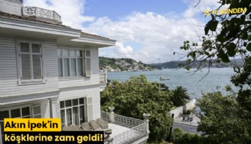 Akın İpek'in köşklerine zam geldi!