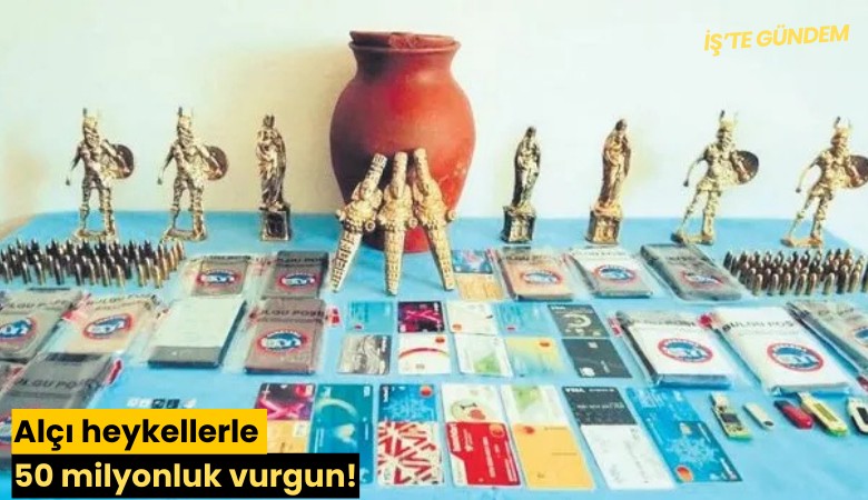 Alçı heykellerle 50 milyonluk vurgun!