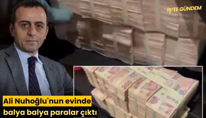 Ali Nuhoğlu'nun evinde balya balya paralar çıktı