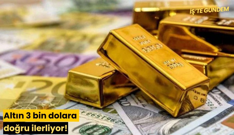Altın 3 bin dolara doğru ilerliyor!