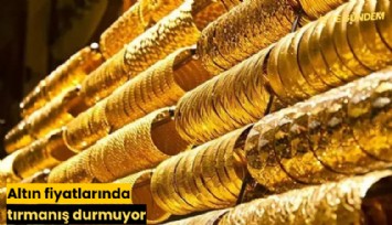 Altın fiyatlarında tırmanış durmuyor
