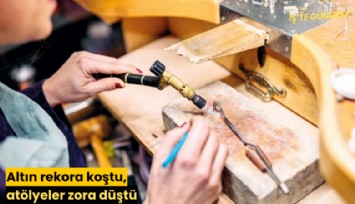 Altın rekora koştu, atölyeler zora düştü