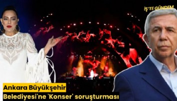 Ankara Büyükşehir Belediyesi'ne 'Konser' soruşturması