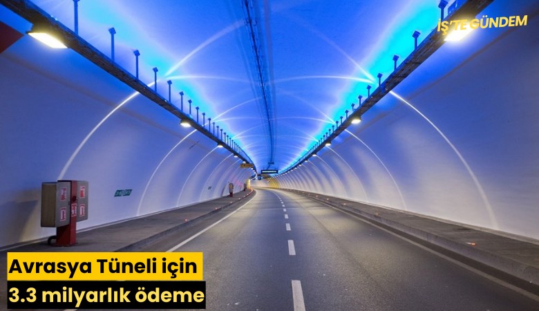 Avrasya Tüneli için 3.3 milyarlık ödeme