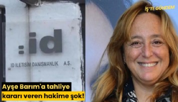 Ayşe Barım'a tahliye kararı veren hakime şok!