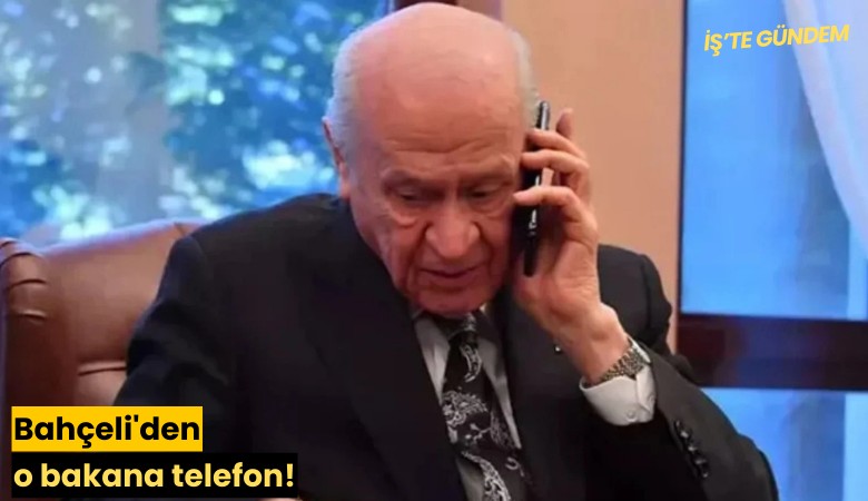 Bahçeli'den o bakana telefon!
