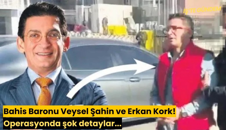 Bahis Baronu Veysel Şahin ve Erkan Kork! Operasyonda şok detaylar...