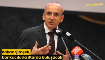 Bakan Şimşek, bankacılarla iftarda buluşacak