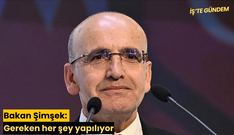 Bakan Şimşek: Gereken her şey yapılıyor