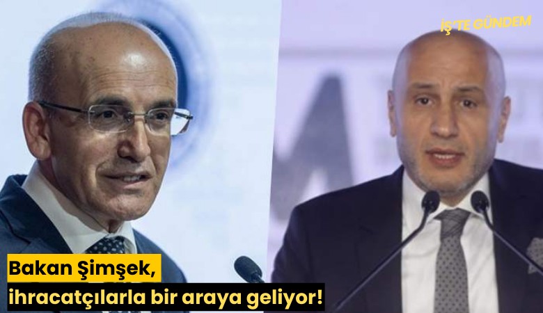 Bakan Şimşek, ihracatçılarla bir araya geliyor!