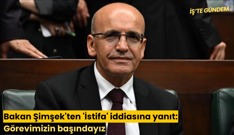 Bakan Şimşek'ten 'İstifa' iddiasına yanıt: Görevimizin başındayız
