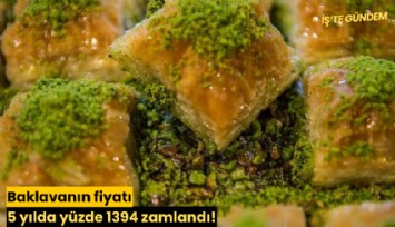 Baklavanın fiyatı 5 yılda yüzde 1394 zamlandı!