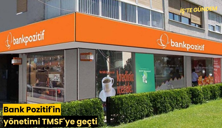 Bank Pozitif'in yönetimi TMSF'ye geçti