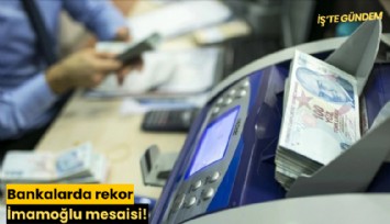 Bankalarda rekor İmamoğlu mesaisi!