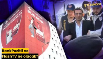 BankPozitif ve FlashTV ne olacak?
