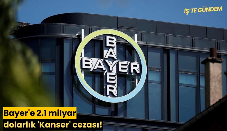 Bayer'e 2.1 milyar dolarlık 'Kanser' cezası!