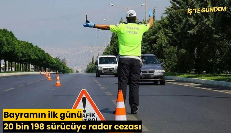 Bayramın ilk günü 20 bin 198 sürücüye radar cezası