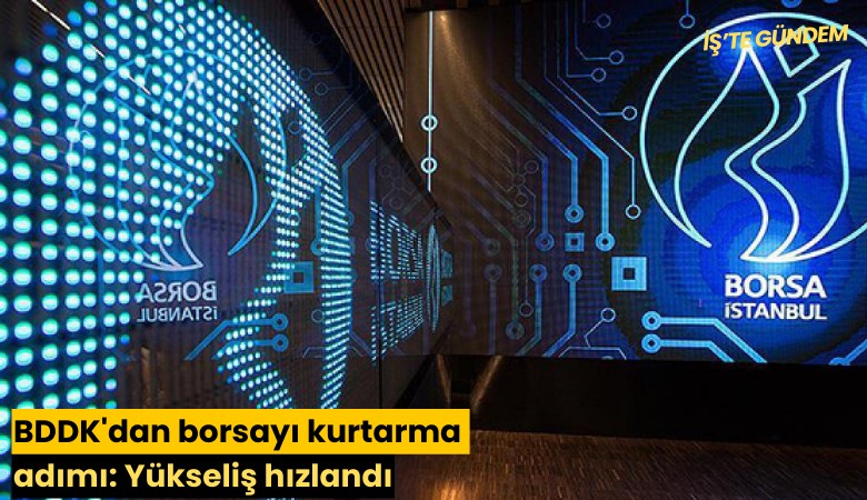 BDDK'dan borsayı kurtarma adımı: Yükseliş hızlandı