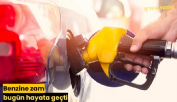 Benzine zam bugün hayata geçti