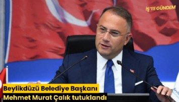 Beylikdüzü Belediye Başkanı Mehmet Murat Çalık tutuklandı