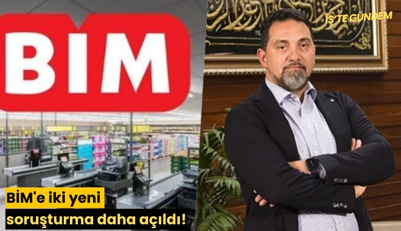 BİM'e iki yeni soruşturma daha açıldı!