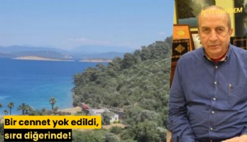 Bir cennet yok edildi, sıra diğerinde!