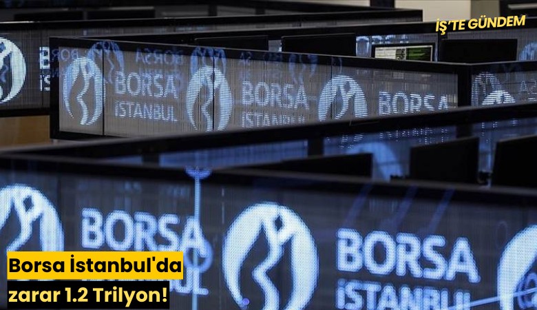 Borsa İstanbul'da zarar 1.2 Trilyon!