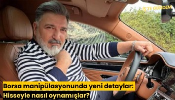 Borsa manipülasyonunda yeni detaylar: Hisseyle nasıl oynamışlar?