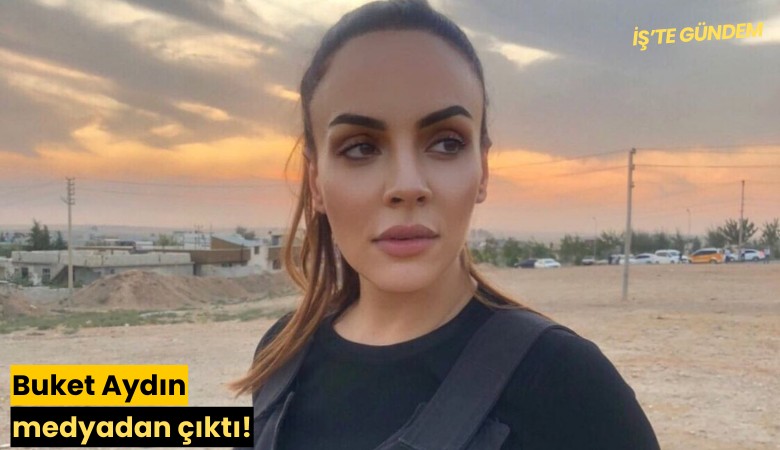 Buket Aydın medyadan çıktı!