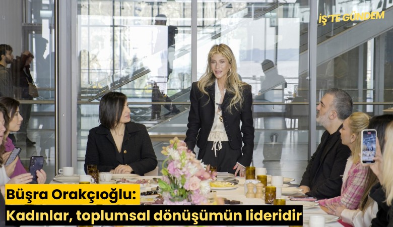 Büşra Orakçıoğlu: Kadınlar, toplumsal dönüşümün lideridir