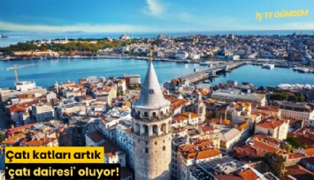 Çatı katları artık 'çatı dairesi' oluyor!