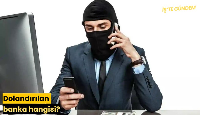 Dolandırılan banka hangisi?