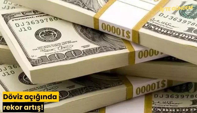 Döviz açığında rekor artış!