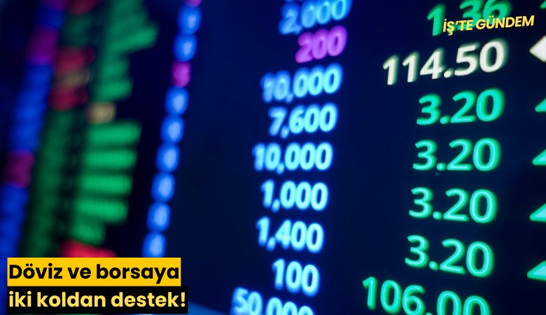 Döviz ve borsaya iki koldan destek!