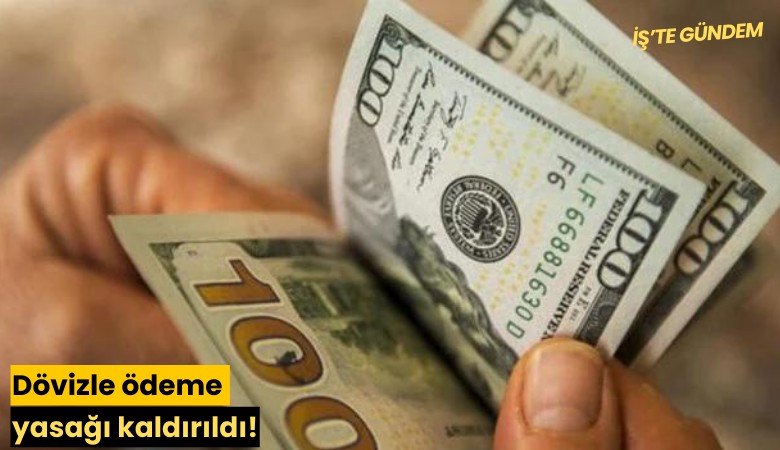 Dövizle ödeme yasağı kaldırıldı!