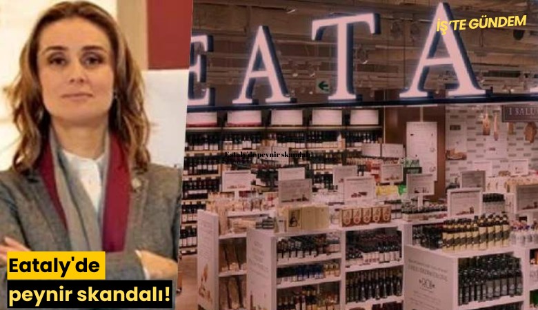 Eataly'de peynir skandalı!