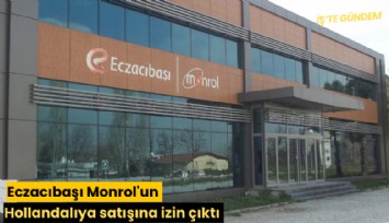 Eczacıbaşı Monrol'un Hollandalıya satışına izin çıktı