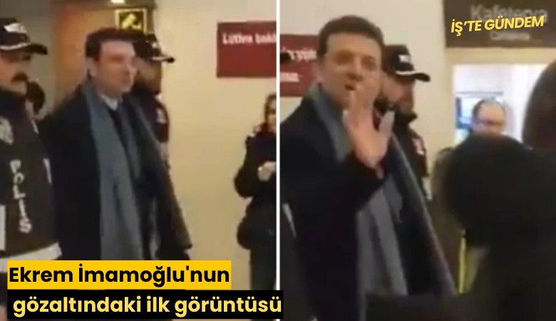 Ekrem İmamoğlu'nun gözaltındaki ilk görüntüsü