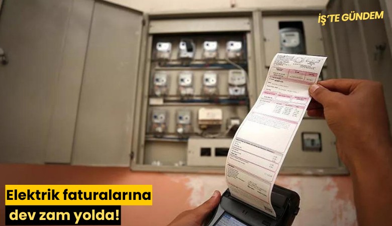 Elektrik faturalarına dev zam yolda!