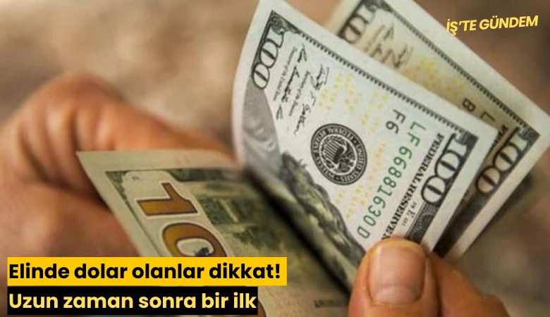 Elinde dolar olanlar dikkat! Uzun zaman sonra bir ilk