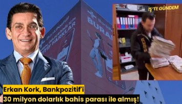 Erkan Kork, Bankpozitif'i 30 milyon dolarlık bahis parası ile almış!