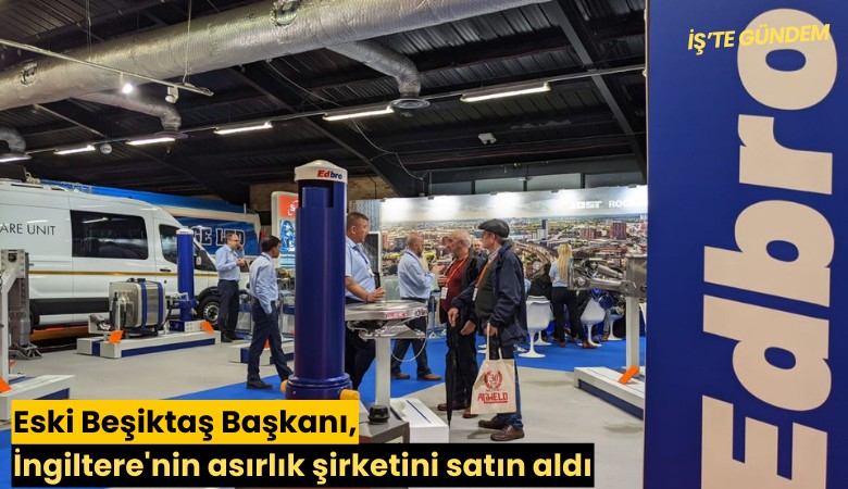 Eski Beşiktaş Başkanı, İngiltere'nin asırlık şirketini satın aldı