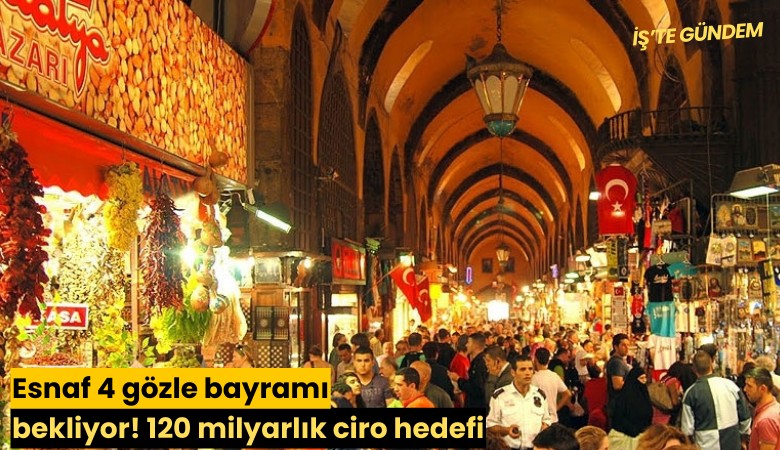 Esnaf 4 gözle bayramı bekliyor! 120 milyarlık ciro hedefi