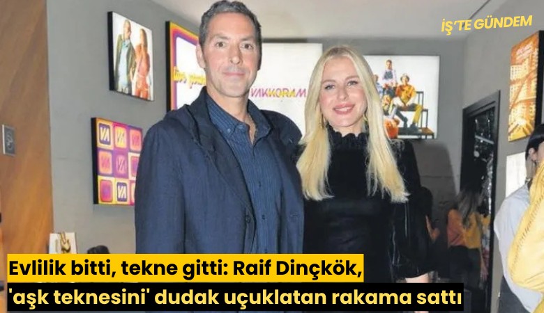 Evlilik bitti, tekne gitti: Raif Dinçkök, 'aşk teknesini' dudak uçuklatan rakama sattı