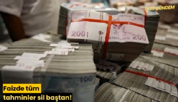 Faizde tüm tahminler sil baştan!
