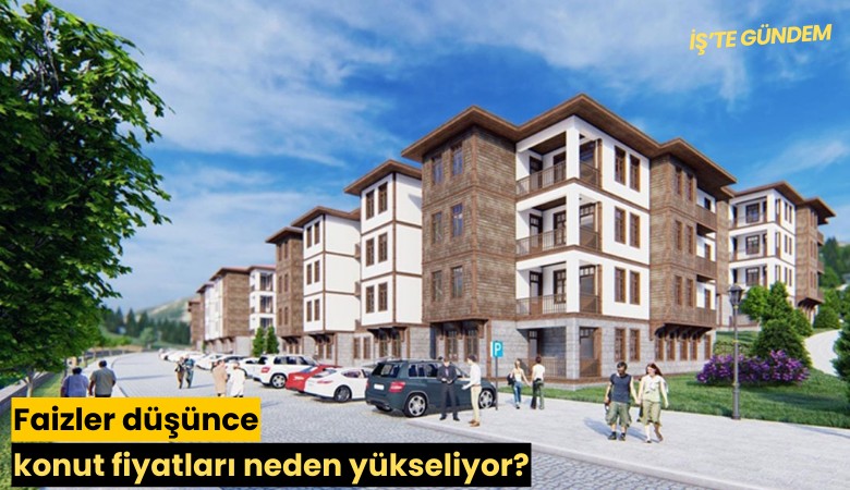 Faizler düşünce konut fiyatları neden yükseliyor?