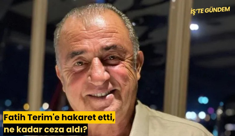 Fatih Terim'e hakaret etti, ne kadar ceza aldı?