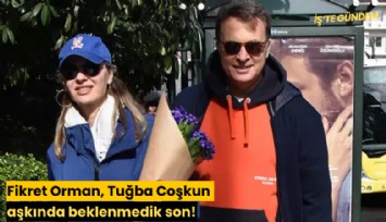 Fikret Orman, Tuğba Coşkun aşkında beklenmedik son!